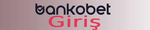 Bankobet Giriş Yapamıyorum Nedendir